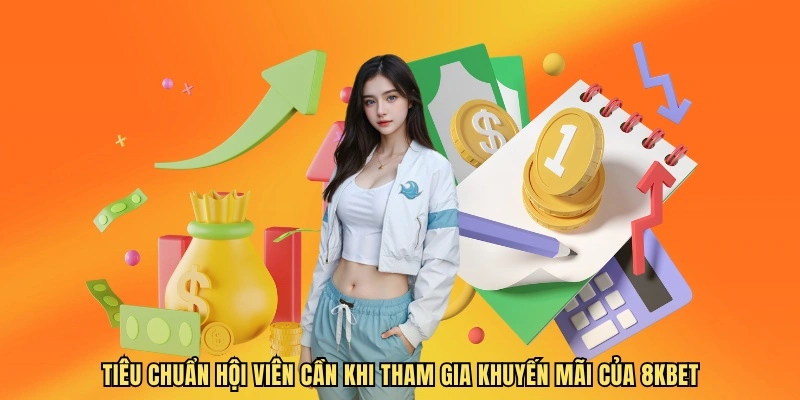 Tiêu chuẩn hội viên cần khi tham gia khuyến mãi của 8KBET